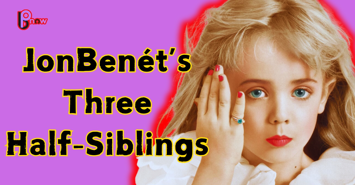 JonBenét Ramsey’s three half siblings.